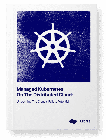 Managed Kubernetes on the Distributed Cloud:
Unleashing the Cloud’s Fullest Potential